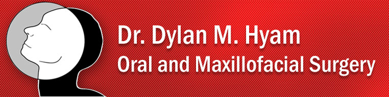 Dr. Dylan M. Hyam 
Oral and Maxillofacial Surgery